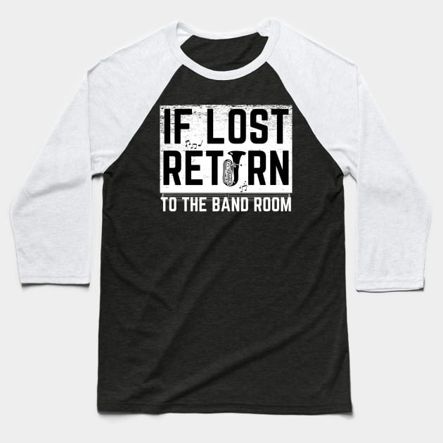 If Lost Return To Band Room Funny Marching Band Baseball T-Shirt by MalibuSun
